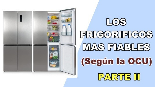 Los Frigoríficos Mas Fiables II (Según La OCU). |Ver Video|